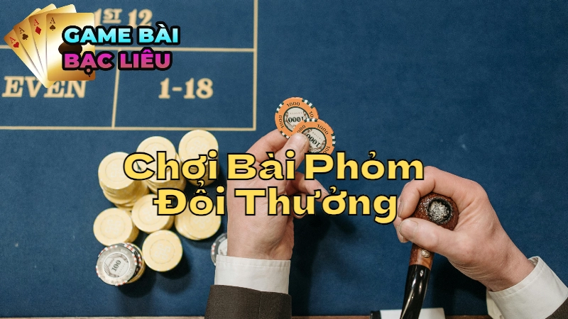 Bí Quyết Chơi Bài Phỏm Đổi Thưởng Hiệu Quả