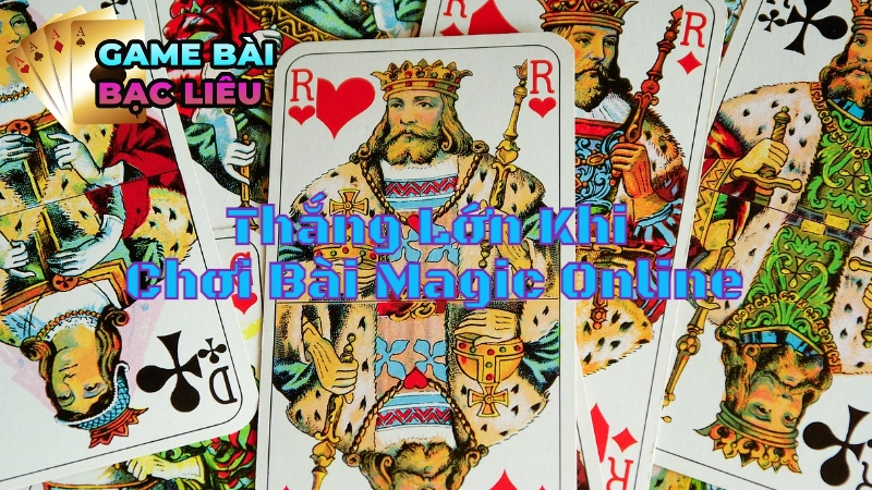 Bí Quyết Thắng Lớn Khi Chơi Bài Magic Online