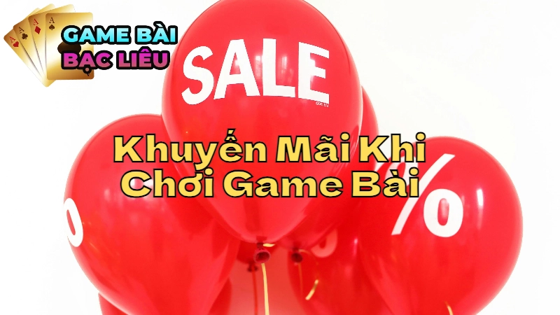 Các Chương Trình Khuyến Mãi Khi Chơi Game Bài Tại Bạc Liêu