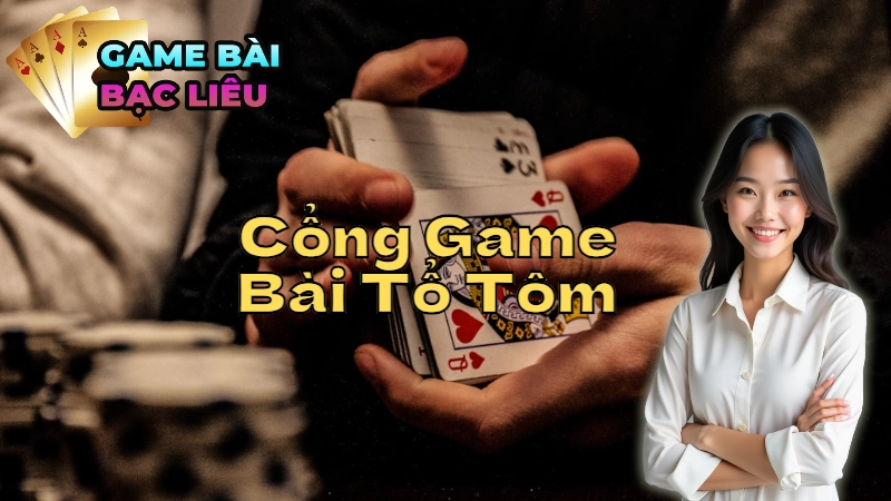 Cách Chọn Cổng Game Bài Tổ Tôm Uy Tín Tại Bạc Liêu