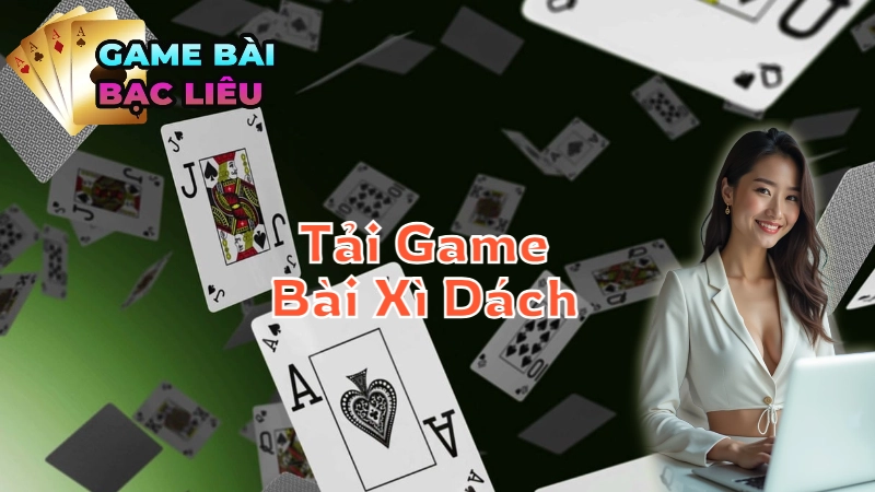 Hướng Dẫn Tải Game Bài Xì Dách Và Chơi Trực Tuyến