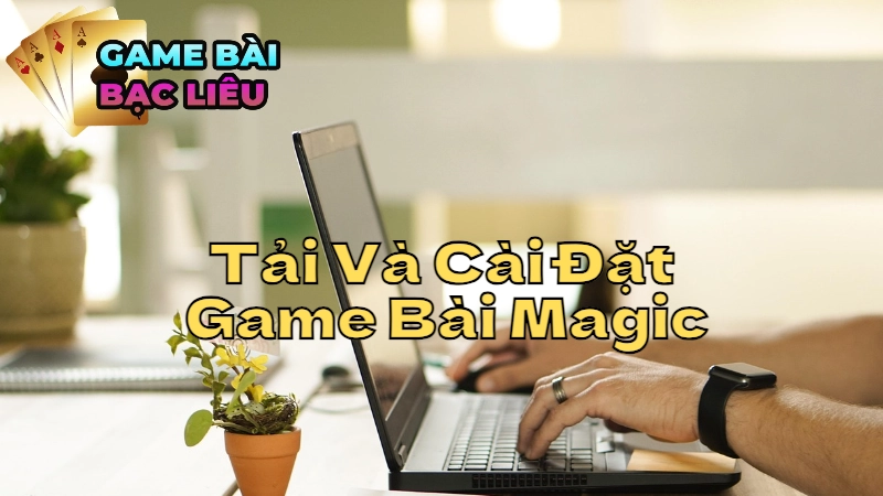 Hướng Dẫn Tải Và Cài Đặt Game Bài Magic Online