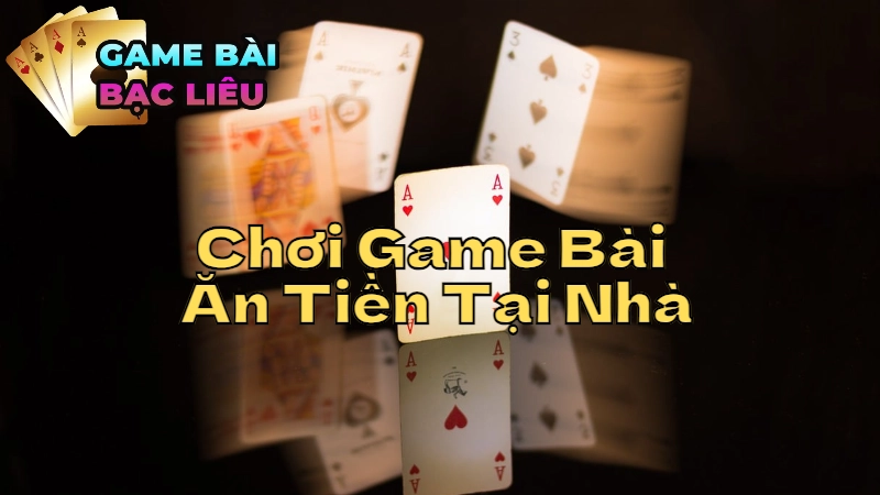 Kinh Nghiệm Chơi Game Bài Ăn Tiền Tại Nhà