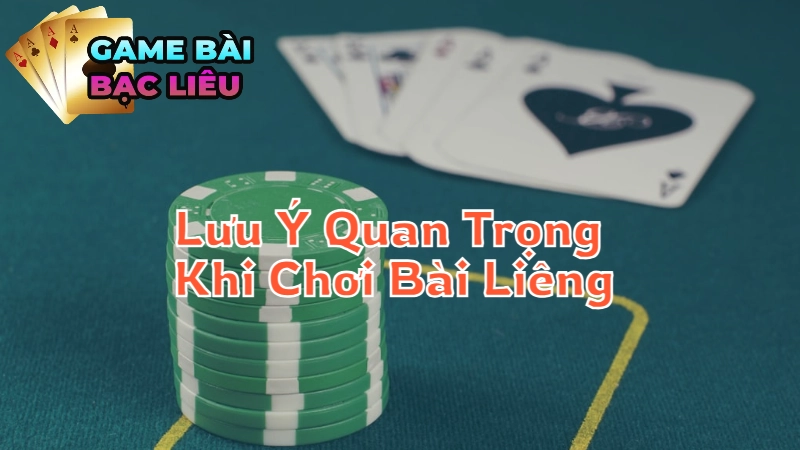 Những Lưu Ý Quan Trọng Khi Chơi Bài Liêng