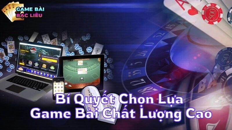 Bí Quyết Chọn Lựa Game Bài Chất Lượng Cao