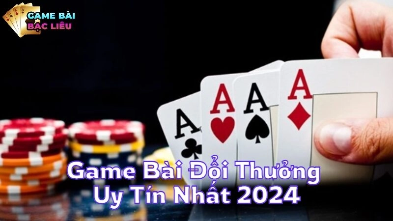 Game Bài Đổi Thưởng Uy Tín Nhất 2024 Chơi Là Thắng