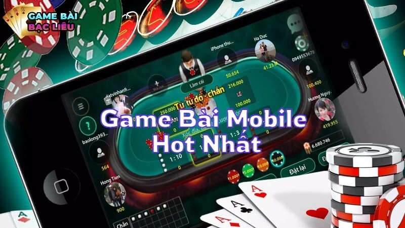 Trải Nghiệm Đỉnh Cao Với Các Game Bài Mobile Hot Nhất